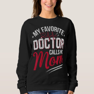 My Favorite Doctor Calls Me Mom Proud Doctor Mom Sweatshirt