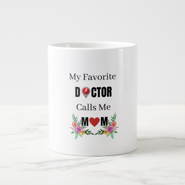 My favorite doctor Calls me Mom,Proud Mom gift Giant Coffee Mug (Front)