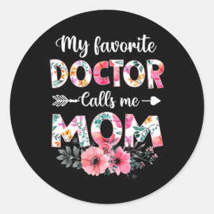 My Favorite Doctor Calls Me Mom Shirt Doctor Mom M Classic Round Sticker