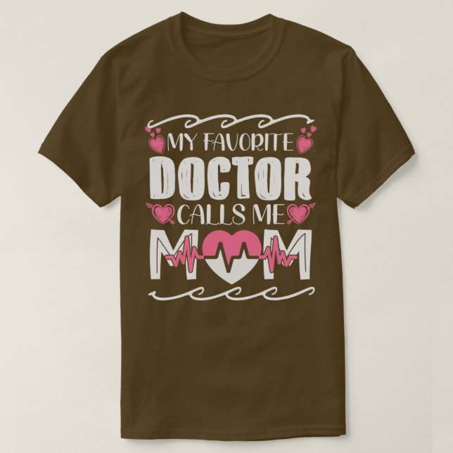 My Favorite Doctor Calls Me Mom T-Shirt (Design Front)