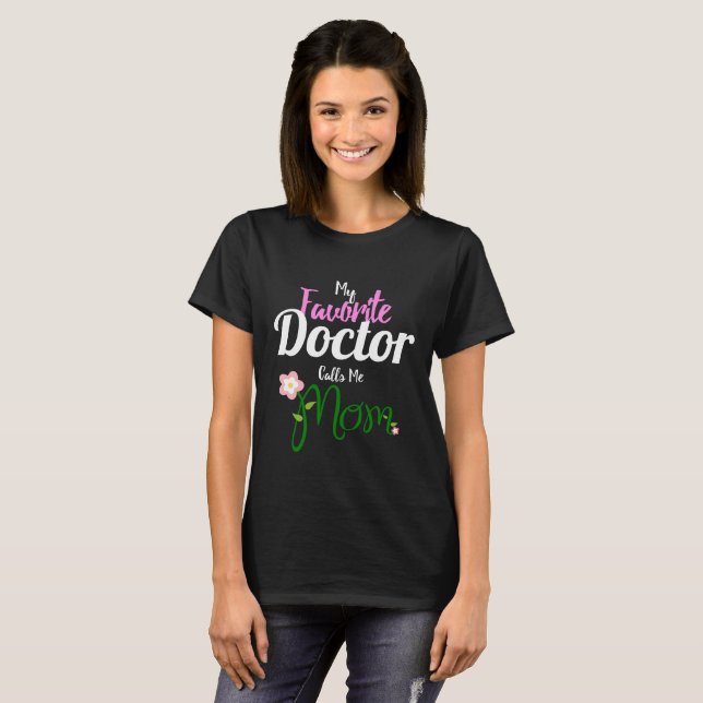 My Favorite Doctor Calls Me Mom T-Shirt (Front Full)