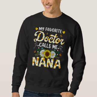My Favorite Doctor Calls Me Nana Medical Mothers D Sweatshirt