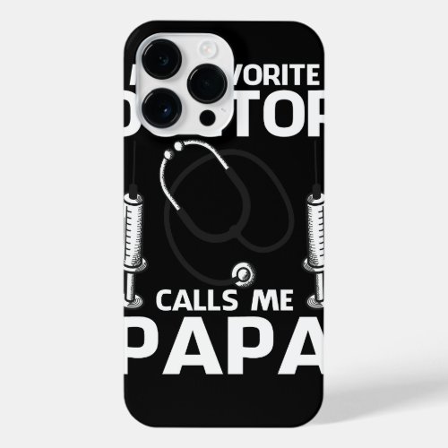 My Favorite Doctor Calls Me PAPA Fathers Day iPhone 14 Pro Max Case
