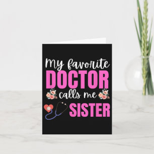 My Favorite Doctor Calls Me Sister Flowers Mothers Card