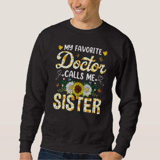 My Favorite Doctor Calls Me Sister Medical Mothers Sweatshirt