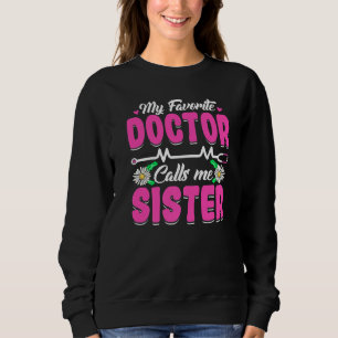 My Favorite Doctor Calls Me Sister Mother's Day Wo Sweatshirt