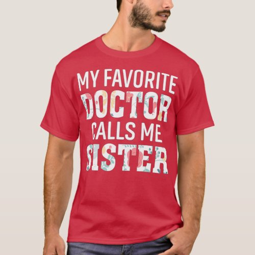 My Favorite Doctor Calls Me Sister  T_Shirt