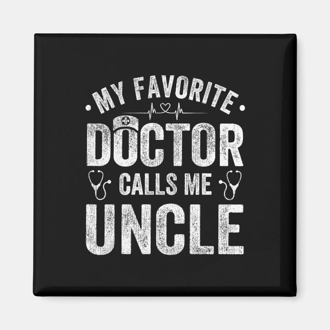 My Favorite Doctor Calls Me Uncle Father&# s Day  Magnet (Front)