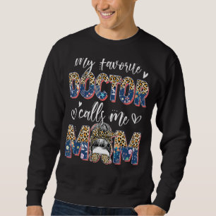 My Favorite Doctor Calls Mom Leopard Messy Bun Mot Sweatshirt