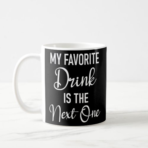 My Favorite Drink Is The Next One   I Love Day Dri Coffee Mug