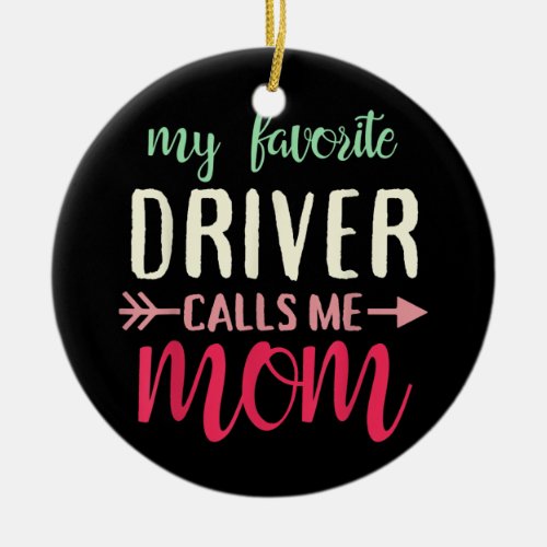 My favorite Driver calls me mom gift for Truck Ceramic Ornament