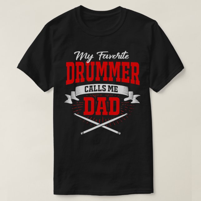 My Favorite Drummer Calls Me Dad  T-Shirt (Design Front)
