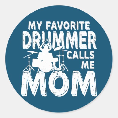 My Favorite Drummer Calls Me Mom Funny Drum  Classic Round Sticker