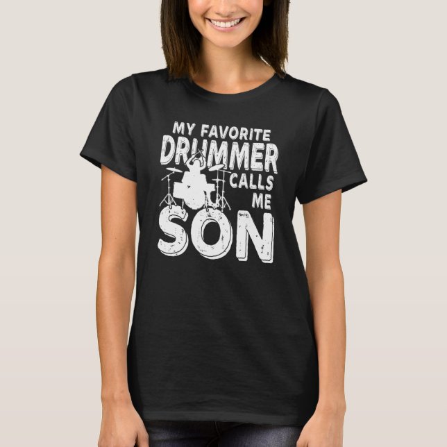 My Favorite Drummer Calls Me Son  Drum T-Shirt (Front)