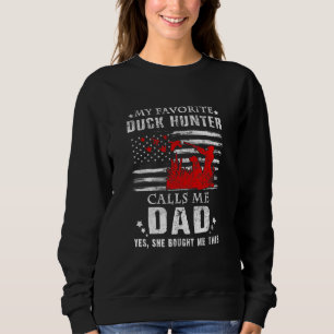 My Favorite Duck Hunter Calls Me Dad Hunting She B Sweatshirt