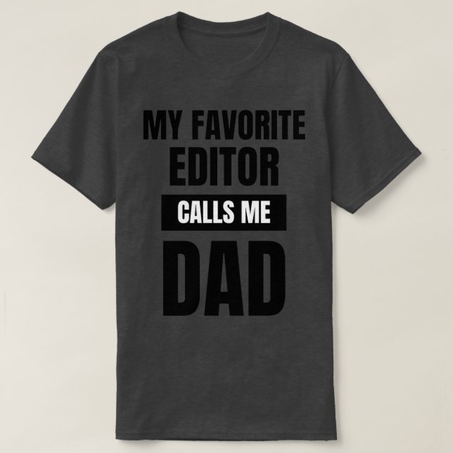 My Favorite Editor Calls Me Dad 1 T-Shirt (Design Front)