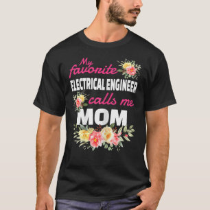 My Favorite Electrical Engineer Calls Me Mom  T-Shirt