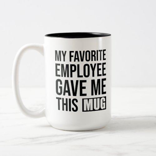 My Favorite Employee Gave Me This Mugs
