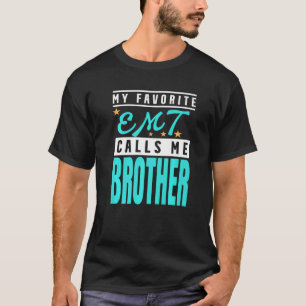 My Favorite Emt Calls Me Brother Emt Brother T-Shirt