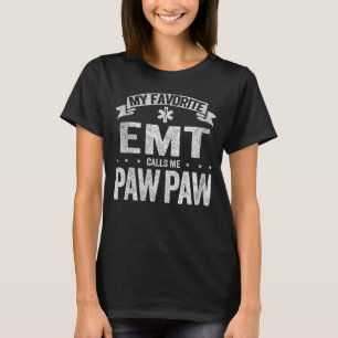 My Favorite EMT Calls Me Paw Paw Grandpa Father s T-Shirt