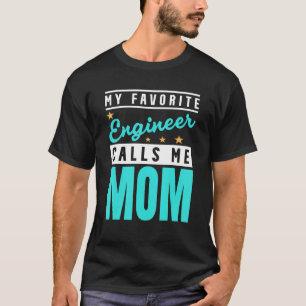 My Favorite Engineer Calls Me Mom  Engineer Mom T-Shirt