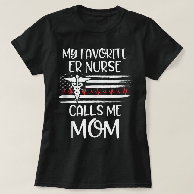 My Favorite ER Nurse Calls Me Mom Daughter Nursing T-Shirt (Design Front)