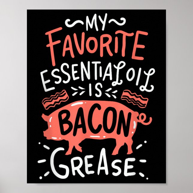 My Favorite Essential Oil Is Bacon Grease Bbq Gril Poster (Front)