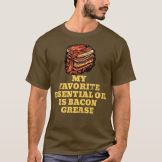 My Favorite Essential Oil is Bacon Grease BBQ Gril T-Shirt