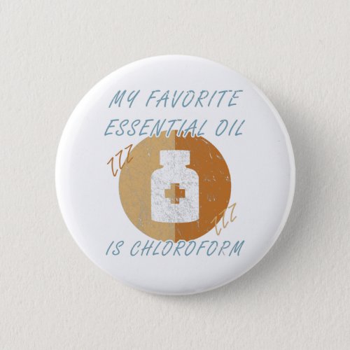 My Favorite Essential Oil is Chloroform _ Funny Button