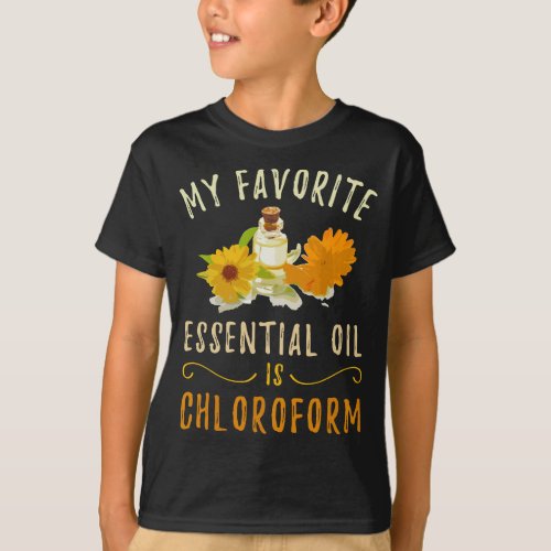 My Favorite Essential Oil Is Chloroform _ Funny Gi T_Shirt