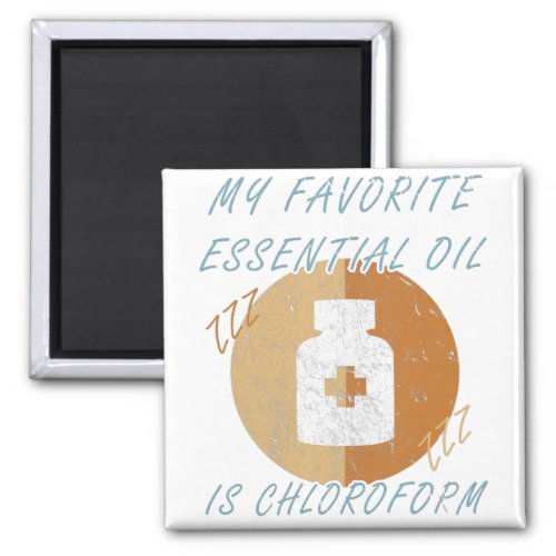 My Favorite Essential Oil is Chloroform _ Funny Magnet