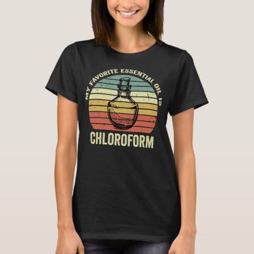 My Favorite Essential Oil Is Chloroform T_Shirt