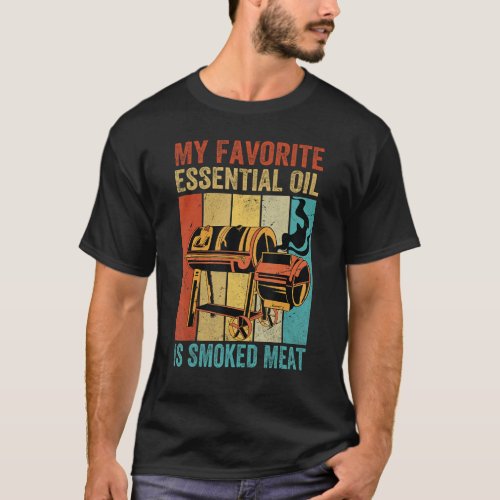 My Favorite Essential Oil Is Smoked Meat   Griller T_Shirt