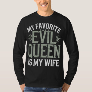 My Favorite Evil Queen Is My Wife - Funny Husband  T-Shirt