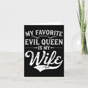 My Favorite Evil Queen Is My Wife Novelty Card