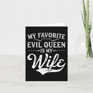 My Favorite Evil Queen Is My Wife Novelty Card