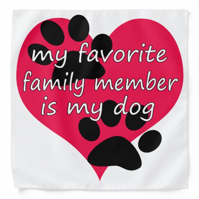 "My favorite family member is my dog" Dog Bandana  (Front)