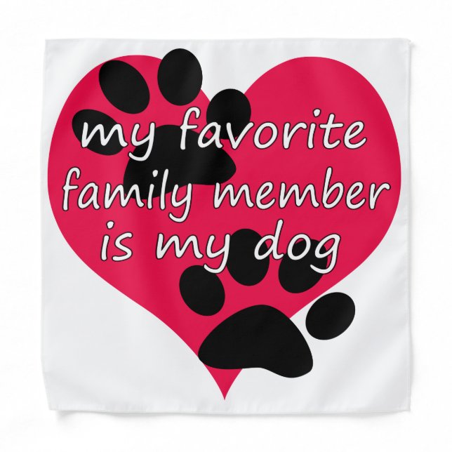 "My favorite family member is my dog" Dog Bandana  (Front)
