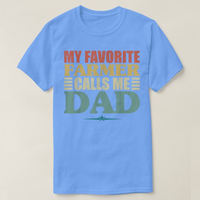 my favorite farmer calls me dad , fathers day  T-Shirt (Design Front)