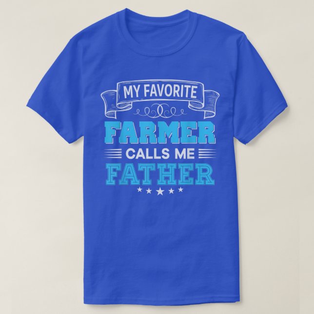 My Favorite Farmer Calls Me Father Father Mother D T-Shirt (Design Front)