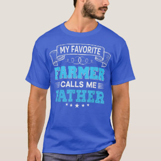 My Favorite Farmer Calls Me Father Father Mother D T-Shirt