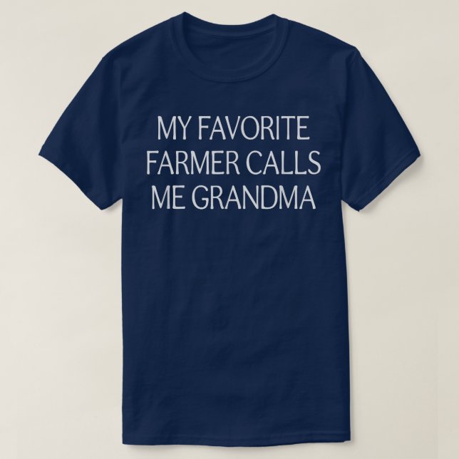My Favorite Farmer Calls Me Grandma  T-Shirt (Design Front)