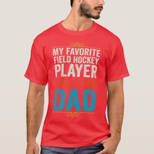 My Favorite Field Hockey Player Calls Me Dad T_Shirt