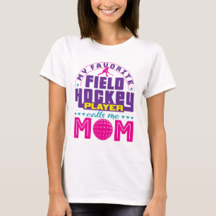My Favorite Field Hockey Player Calls Me Mom T-Shirt