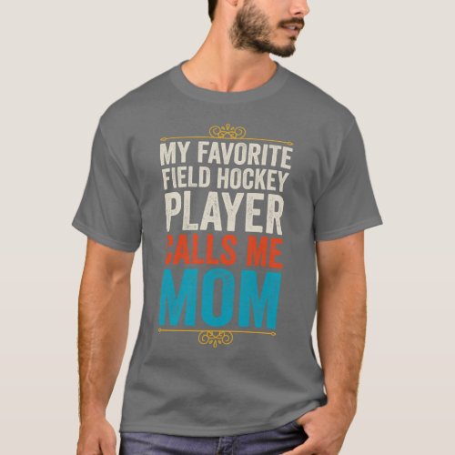 My Favorite Field Hockey Player Calls Me Mom T_Shirt