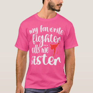 My Favorite Fighter Calls Me Sister Taekwondo Sis T-Shirt