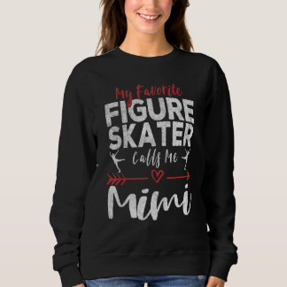 My Favorite Figure Skater Calls Me Mimi Ice Skatin Sweatshirt