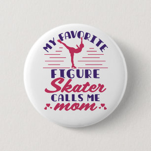 My Favorite Figure Skater Calls Me Mom Button