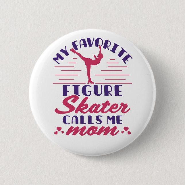 My Favorite Figure Skater Calls Me Mom Button (Front)