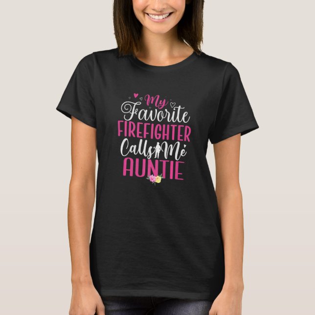 My Favorite Firefighter calls me Aunt Cute T-Shirt (Front)